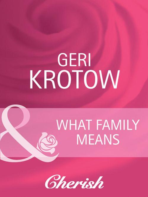Everlasting Love - What Family Means (Mills &amp; Boon Cherish) (Everlasting Love, Book 14): First edition
