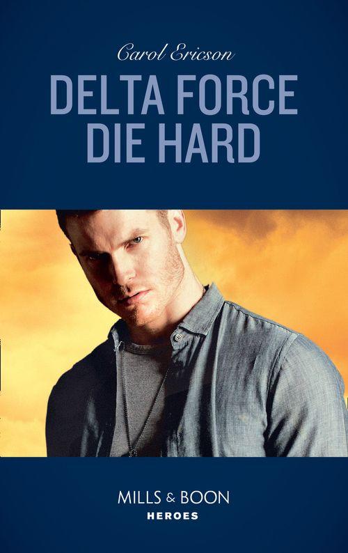 Delta Force Die Hard (Mills &amp; Boon Heroes)