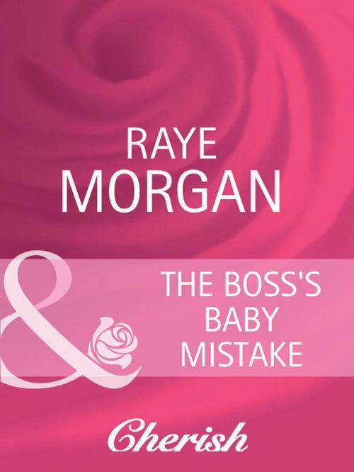 The Boss&#39;s Baby Mistake (Mills &amp; Boon Cherish): First edition