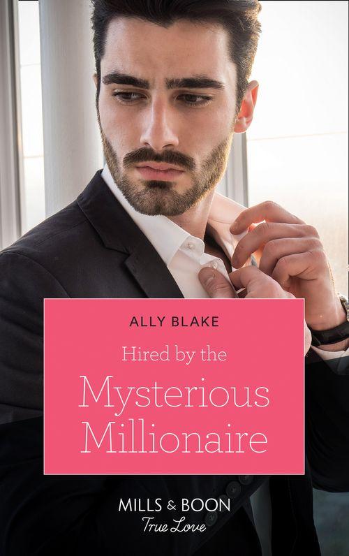 Hired By The Mysterious Millionaire (Mills &amp; Boon True Love)