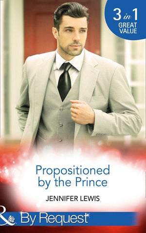 Propositioned By The Prince: The Prince&#39;s Pregnant Bride (Royal Rebels, Book 1) / At His Majesty&#39;s Convenience (Royal Rebels, Book 2) / Claiming His Royal Heir (Royal Rebels, Book 3) (Mills &amp; Boon By Request)