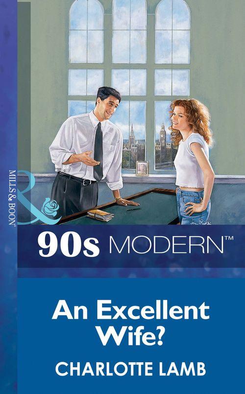 An Excellent Wife? (Mills &amp; Boon Vintage 90s Modern): First edition