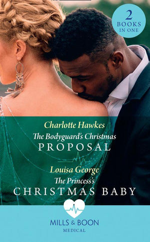 The Bodyguard&#39;s Christmas Proposal / The Princess&#39;s Christmas Baby: The Bodyguard&#39;s Christmas Proposal (Royal Christmas at Seattle General) / The Princess&#39;s Christmas Baby (Royal Christmas at Seattle General) (Mills &amp; Boon Medical)