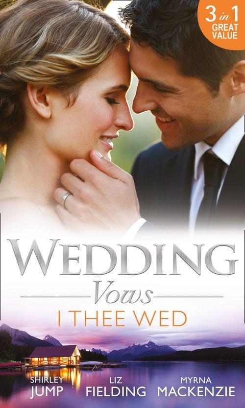 Wedding Vows: I Thee Wed: Back to Mr &amp; Mrs / Reunited: Marriage in a Million / Marrying Her Billionaire Boss: First edition