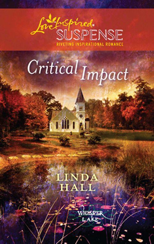 Whisper Lake - Critical Impact (Mills &amp; Boon Love Inspired) (Whisper Lake, Book 3): First edition