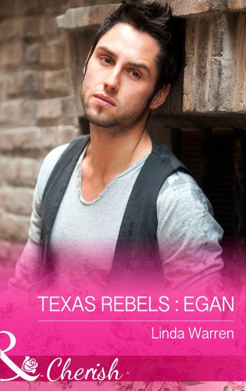 Texas Rebels - Texas Rebels: Egan (Mills &amp; Boon Cherish) (Texas Rebels, Book 1): First edition