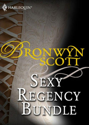 Bronwyn Scott&#39;s Sexy Regency Bundle: Pickpocket Countess / Grayson Prentiss&#39;s Seduction / Notorious Rake, Innocent Lady / Libertine Lord, Pickpocket Miss / The Viscount Claims His Bride: First edition