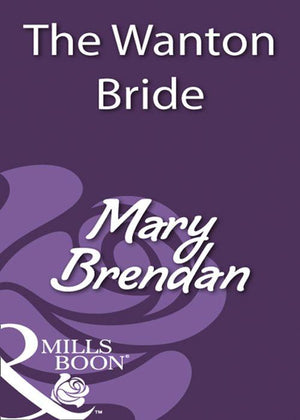The Wanton Bride (Mills &amp; Boon Historical): First edition