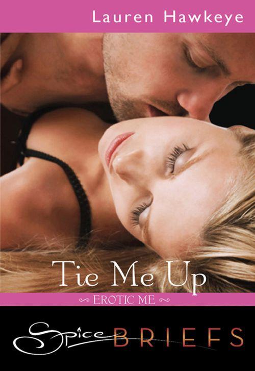 Tie Me Up (Mills &amp; Boon Spice Briefs): First edition