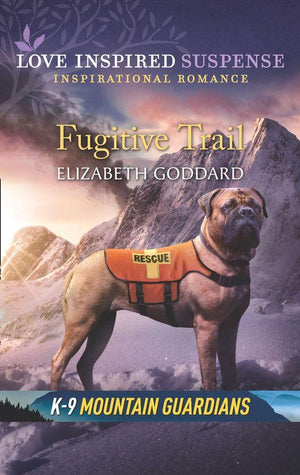 K-9 Mountain Guardians - Fugitive Trail (Mills &amp; Boon Love Inspired Suspense) (K-9 Mountain Guardians)