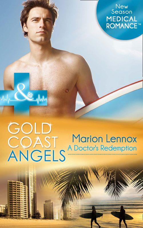 Gold Coast Angels - Gold Coast Angels: A Doctor&#39;s Redemption (Mills &amp; Boon Medical) (Gold Coast Angels, Book 1): First edition