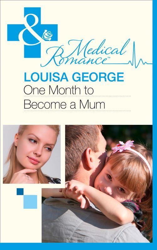 One Month to Become a Mum (Mills &amp; Boon Medical): First edition