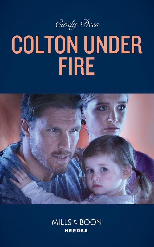The Coltons of Roaring Springs - Colton Under Fire (Mills &amp; Boon Heroes) (The Coltons of Roaring Springs, Book 2)