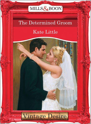 The Determined Groom (Mills &amp; Boon Desire): First edition