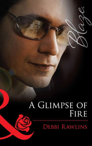 A Glimpse Of Fire (Mills &amp; Boon Blaze): First edition