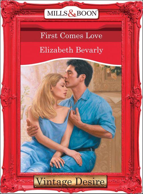 First Comes Love (Mills &amp; Boon Desire): First edition