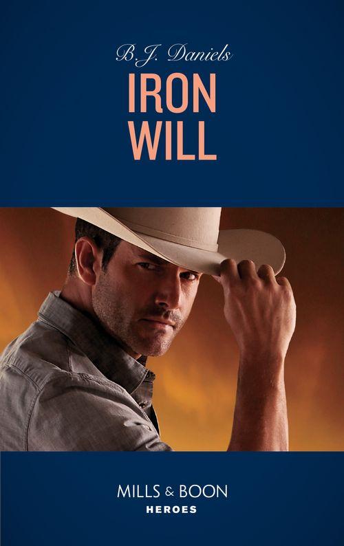 Cardwell Ranch: Montana Legacy - Iron Will (Mills &amp; Boon Heroes) (Cardwell Ranch: Montana Legacy, Book 2)
