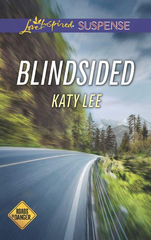 Blindsided (Mills & Boon Love Inspired Suspense) (Roads to Danger, Book 2) (9781474056267)