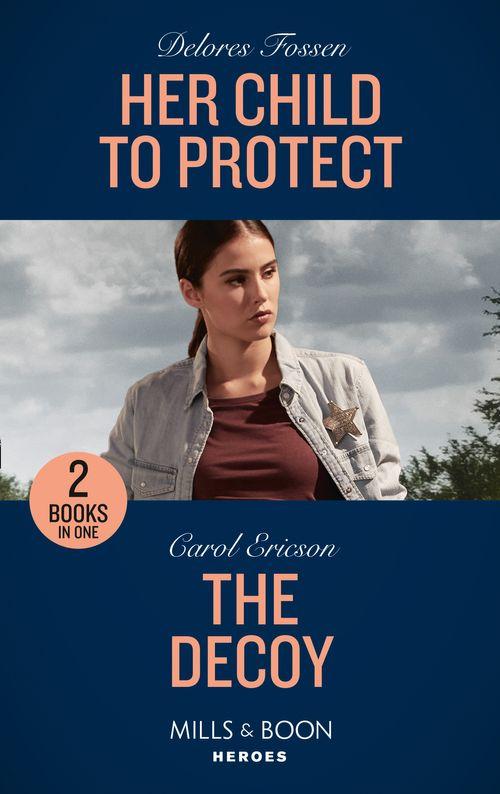 Her Child To Protect / The Decoy: Her Child to Protect / The Decoy (A Kyra and Jake Investigation) (Mills &amp; Boon Heroes)