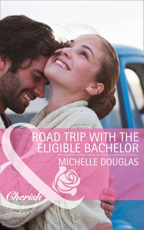 Road Trip with the Eligible Bachelor (Mills & Boon Cherish): First edition (9781472047779)
