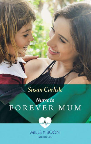 Single Dad Docs - Nurse To Forever Mum (Mills &amp; Boon Medical) (Single Dad Docs, Book 4)
