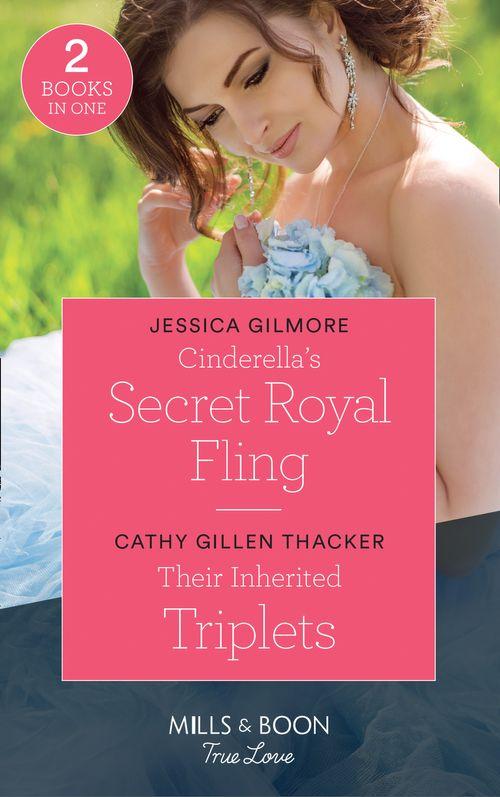 Cinderella&#39;s Secret Royal Fling: Cinderella&#39;s Secret Royal Fling (Fairytale Brides) / Their Inherited Triplets (Texas Legends: The McCabes) (Mills &amp; Boon True Love)