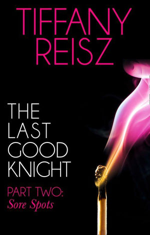 The Original Sinners: The Red Years - short story - The Last Good Knight Part II: Sore Spots (Mills &amp; Boon Spice) (The Original Sinners: The Red Years - short story): First edition
