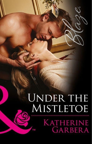 Holiday Heat - Under The Mistletoe (Mills &amp; Boon Blaze) (Holiday Heat, Book 2): First edition