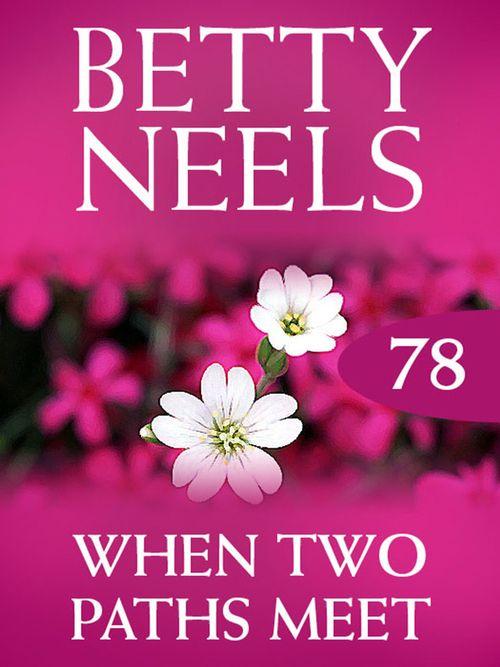 Betty Neels Collection - When Two Paths Meet (Betty Neels Collection, Book 78): First edition