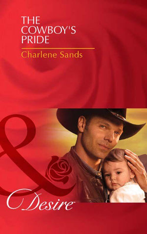 Billionaires and Babies - The Cowboy&#39;s Pride (Mills &amp; Boon Desire) (Billionaires and Babies, Book 24): First edition