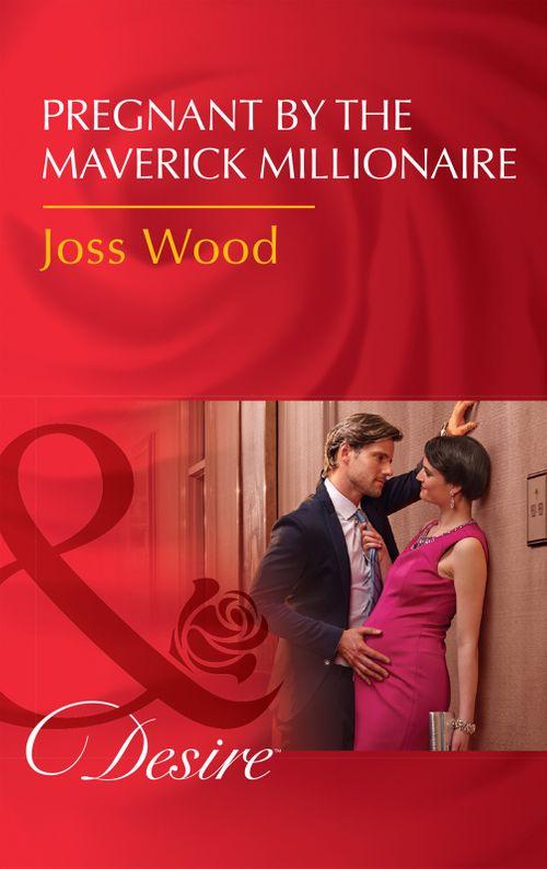 Pregnant By The Maverick Millionaire (Mills & Boon Desire) (From Mavericks to Married, Book 2) (9781474038935)