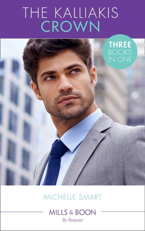 The Kalliakis Crown: Talos Claims His Virgin (The Kalliakis Crown) / Theseus Discovers His Heir (The Kalliakis Crown) / Helios Crowns His Mistress (The Kalliakis Crown) (Mills &amp; Boon By Request)