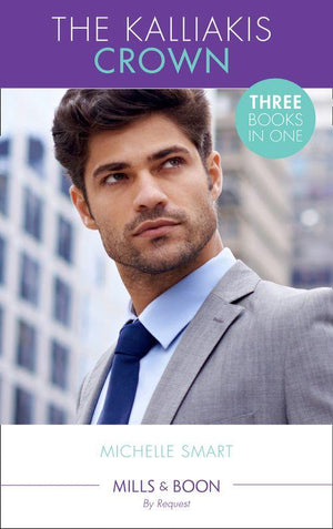 The Kalliakis Crown: Talos Claims His Virgin (The Kalliakis Crown) / Theseus Discovers His Heir (The Kalliakis Crown) / Helios Crowns His Mistress (The Kalliakis Crown) (Mills &amp; Boon By Request)