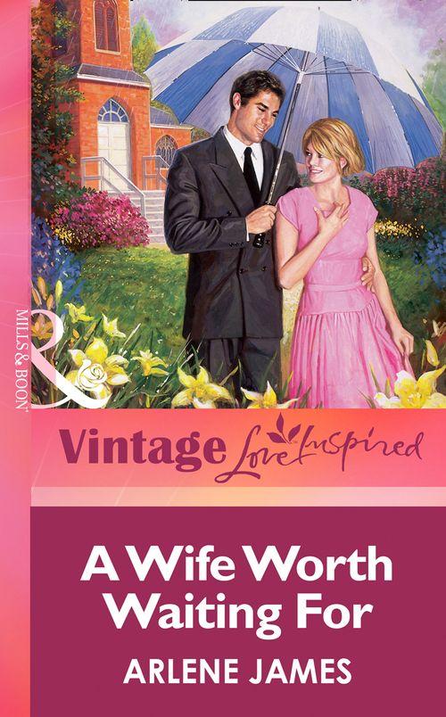 A Wife Worth Waiting For (Mills &amp; Boon Vintage Love Inspired): First edition