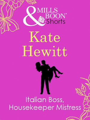 Italian Boss, Housekeeper Mistress (Mills &amp; Boon Short Stories): First edition