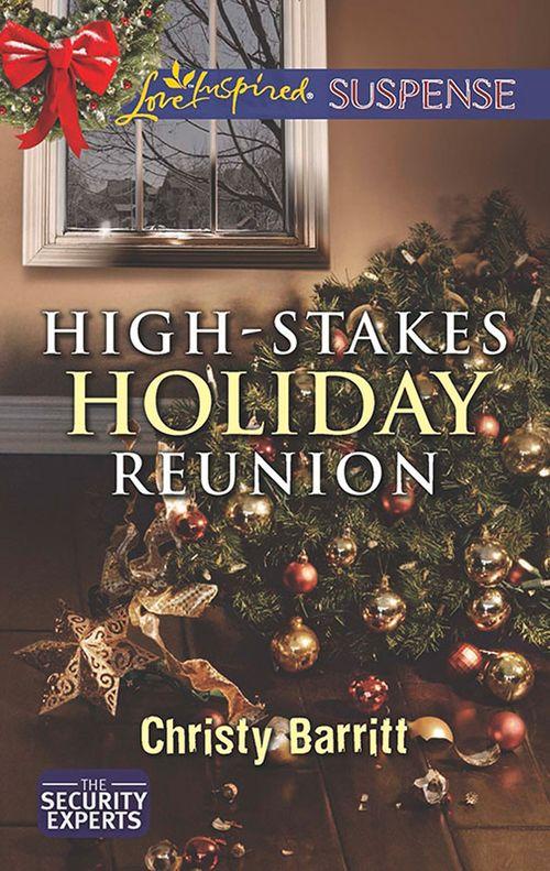 The Security Experts - High-Stakes Holiday Reunion (Mills &amp; Boon Love Inspired Suspense) (The Security Experts, Book 3): First edition