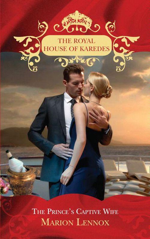 The Royal House of Karedes - The Prince&#39;s Captive Wife (The Royal House of Karedes, Book 2): First edition