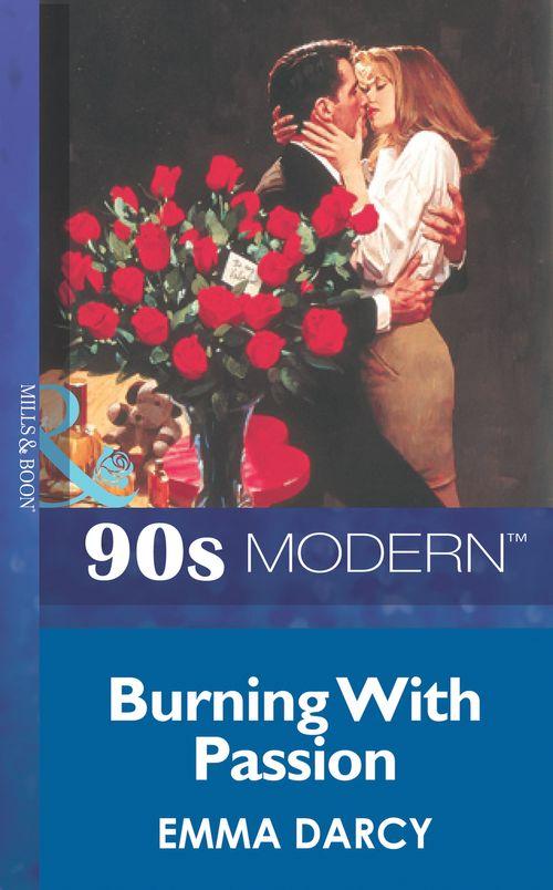 Burning With Passion (Mills &amp; Boon Vintage 90s Modern): First edition