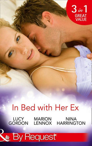 In Bed with Her Ex: Miss Prim and the Billionaire / Mardie and the City Surgeon / The Boy is Back in Town (Mills &amp; Boon By Request): First edition