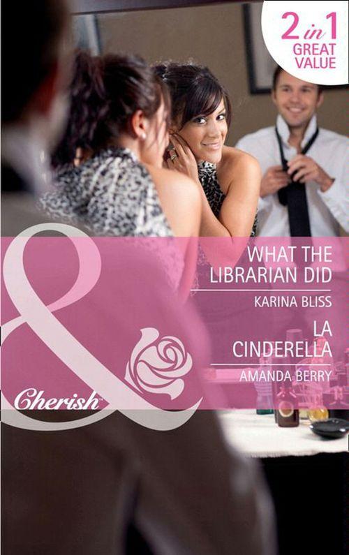 What the Librarian Did / LA Cinderella: What the Librarian Did / LA Cinderella (Mills &amp; Boon Cherish): First edition