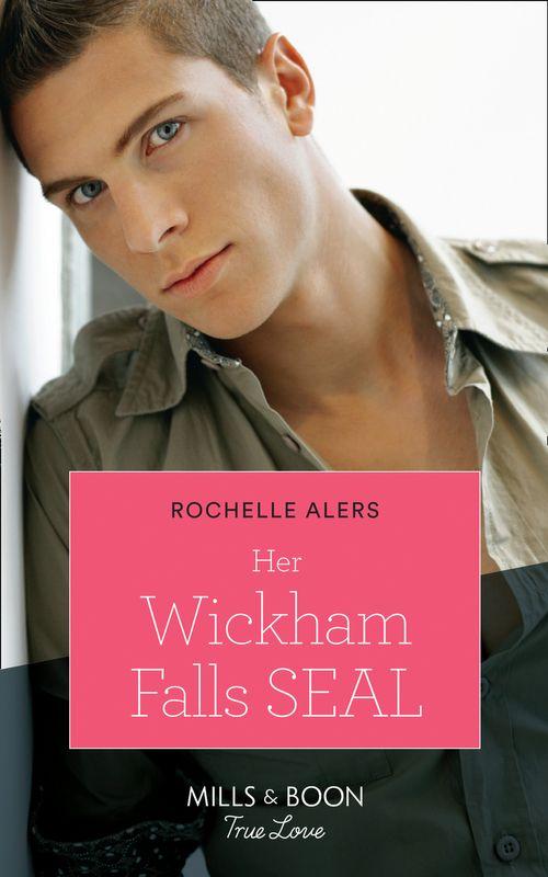 Wickham Falls Weddings - Her Wickham Falls Seal (Mills &amp; Boon True Love) (Wickham Falls Weddings, Book 3)