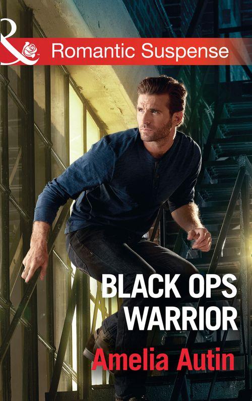 Man on a Mission - Black Ops Warrior (Mills &amp; Boon Romantic Suspense) (Man on a Mission, Book 11)