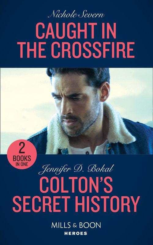 Blackhawk Security - Caught In The Crossfire / Colton&#39;s Secret History: Caught in the Crossfire (Blackhawk Security) / Colton&#39;s Secret History (The Coltons of Kansas) (Mills &amp; Boon Heroes) (Blackhawk Security)