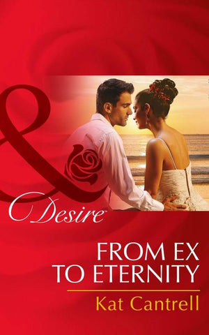 From Ex to Eternity (Mills & Boon Desire) (Newlywed Games, Book 1): First edition (9781474003056)