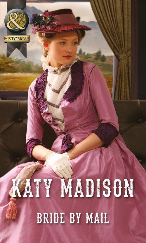Wild West Weddings - Bride by Mail (Mills &amp; Boon Historical) (Wild West Weddings, Book 1): First edition