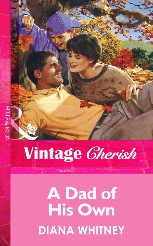 A Dad Of His Own (Mills &amp; Boon Vintage Cherish): First edition