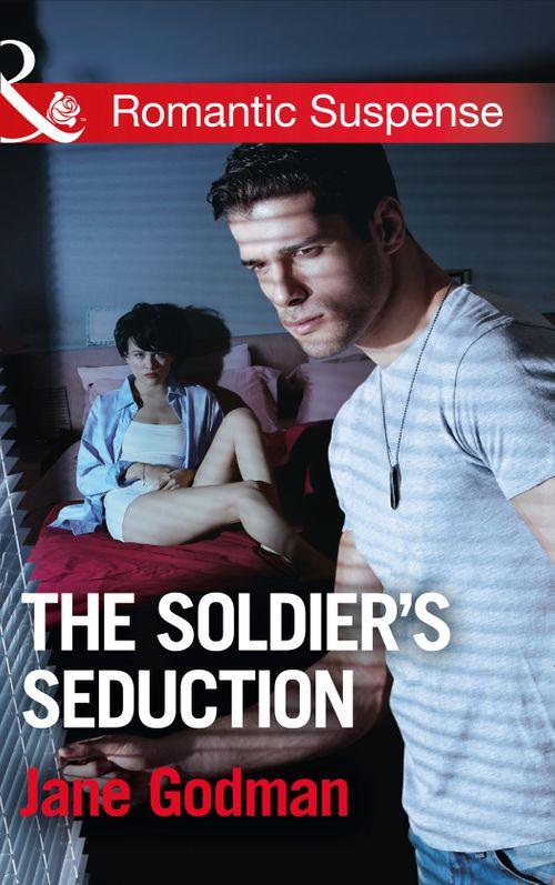 Sons of Stillwater - The Soldier&#39;s Seduction (Mills &amp; Boon Romantic Suspense) (Sons of Stillwater, Book 2)