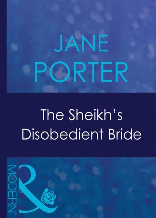 The Sheikh's Disobedient Bride (Mills & Boon Modern) (Surrender to the Sheikh, Book 9): First edition (9781408940266)