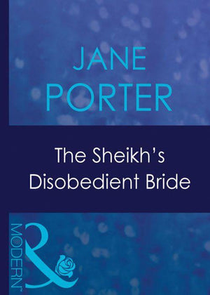 The Sheikh's Disobedient Bride (Mills & Boon Modern) (Surrender to the Sheikh, Book 9): First edition (9781408940266)