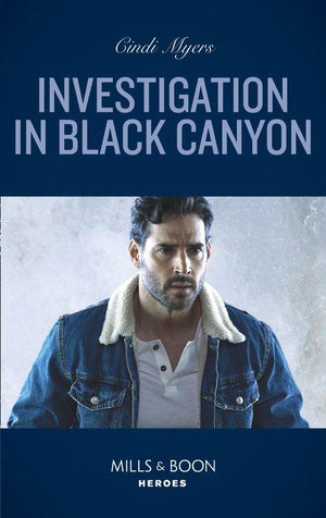 The Ranger Brigade: Rocky Mountain Manhunt - Investigation In Black Canyon (Mills &amp; Boon Heroes) (The Ranger Brigade: Rocky Mountain Manhunt, Book 1)